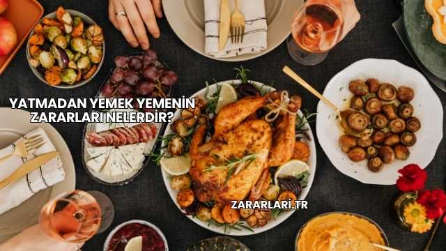 Yatmadan Yemek Yemenin Zararları Nelerdir?