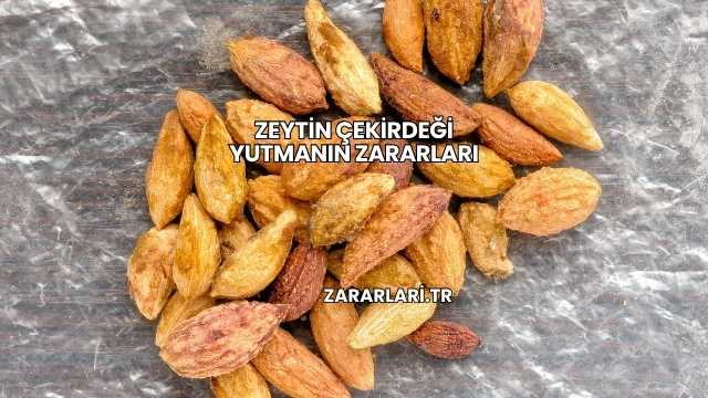Zeytin Çekirdeği Yutmanın Zararları