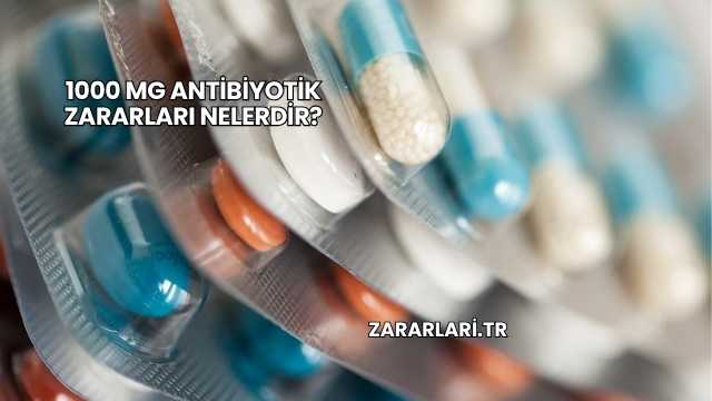 1000 Mg Antibiyotik Zararları Nelerdir?