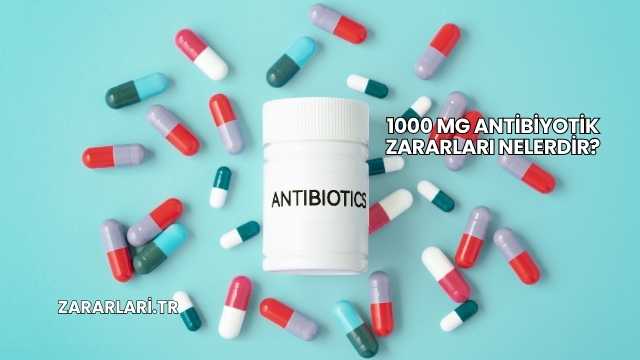 1000 Mg Antibiyotik Zararları Nelerdir?
