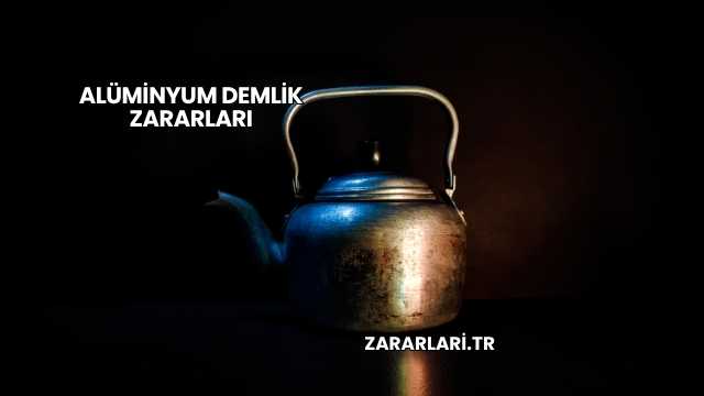 Alüminyum Demlik Zararları