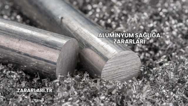 Alüminyum Sağlığa Zararları