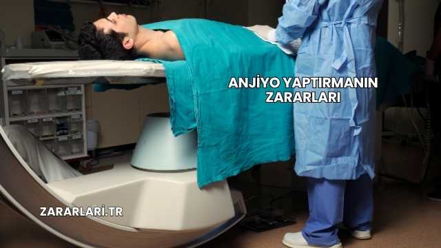 Anjiyo Yaptırmanın Zararları
