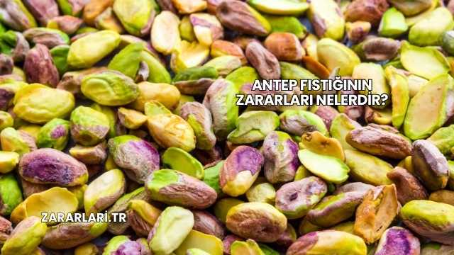 Antep Fıstığının Zararları Nelerdir?