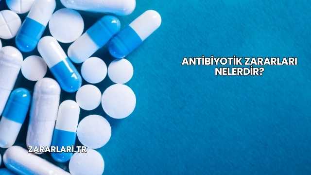 Antibiyotik Zararları Nelerdir?