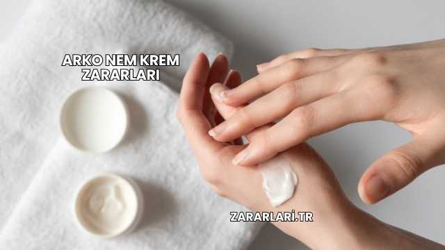 Arko Nem Krem Zararları