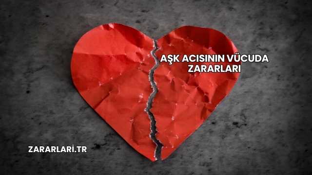 Aşk Acısının Vücuda Zararları