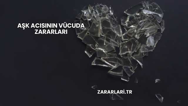 Aşk Acısının Vücuda Zararları