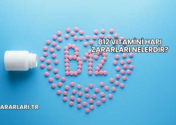 B12 Vitamini Hapı Zararları Nelerdir?