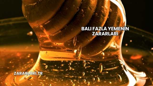 Balı Fazla Yemenin Zararları