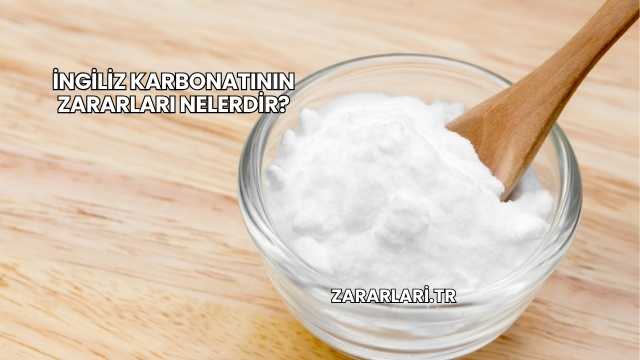 İngiliz Karbonatının Zararları Nelerdir?