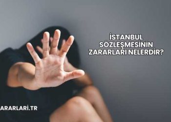 İstanbul Sözleşmesinin Zararları Nelerdir?