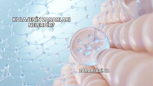 Kolajenin Zararları Nelerdir?