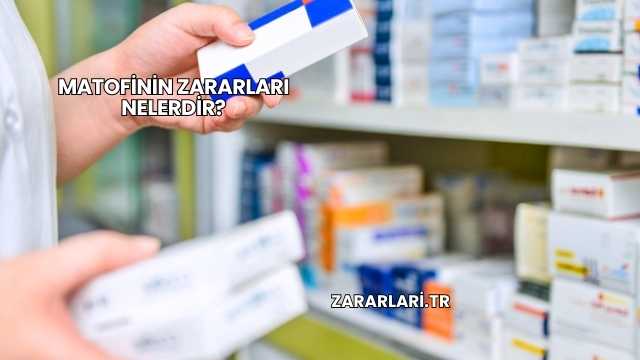 Matofinin Zararları Nelerdir?