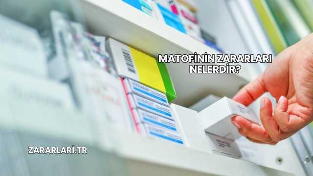 Matofinin Zararları Nelerdir?