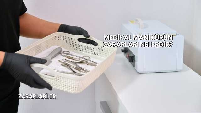 Medikal Manikürün Zararları Nelerdir?