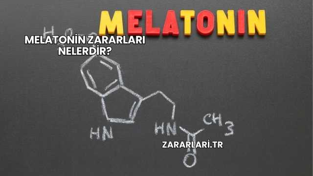Melatonin Zararları Nelerdir?