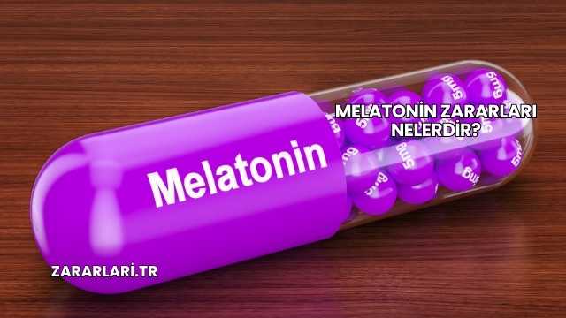 Melatonin Zararları Nelerdir?