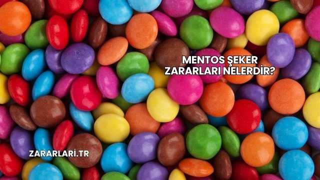 Mentos Şeker Zararları Nelerdir?