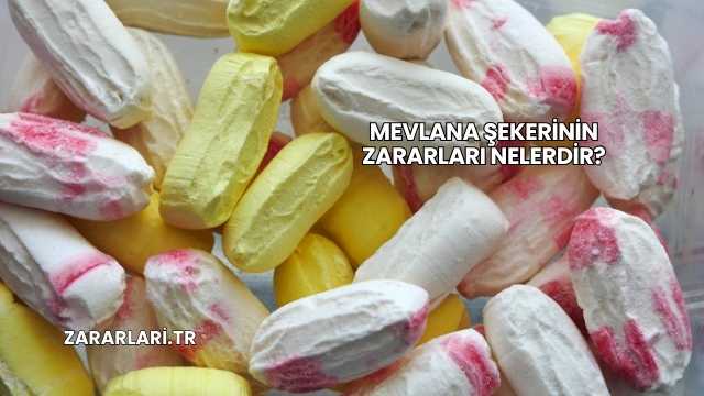 Mevlana Şekerinin Zararları Nelerdir?