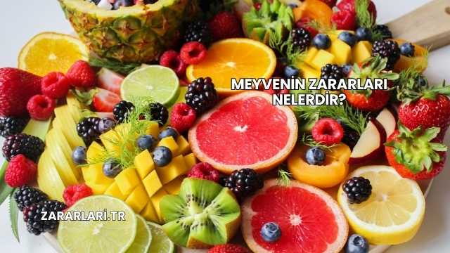 Meyvenin Zararları Nelerdir?