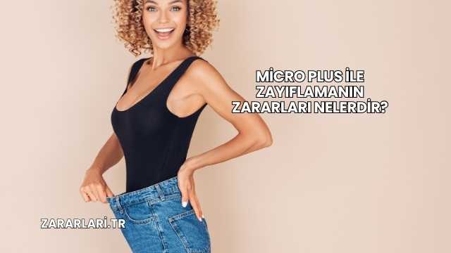 Micro Plus İle Zayıflamanın Zararları Nelerdir?