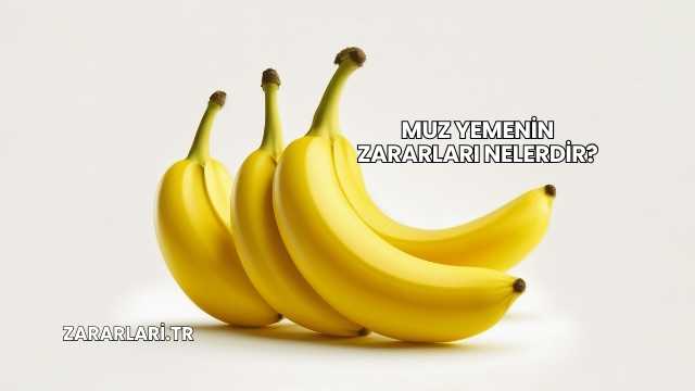 Muz Yemenin Zararları Nelerdir?