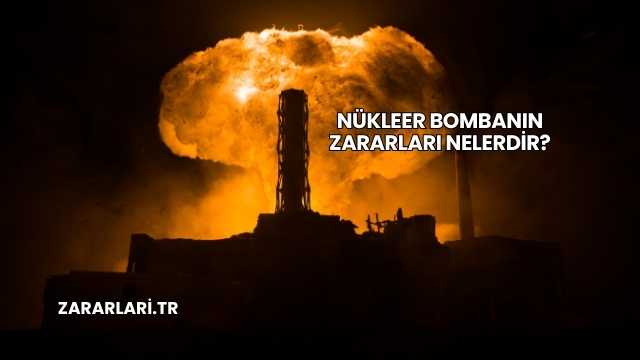 Nükleer Bombanın Zararları Nelerdir?