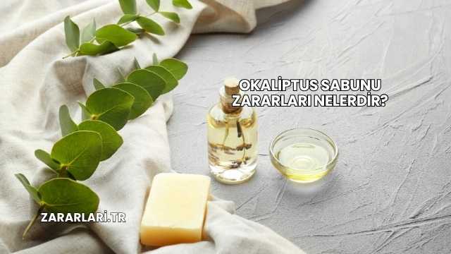 Okaliptus Sabunu Zararları Nelerdir?