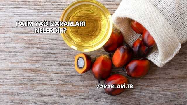 Palm Yağı Zararları Nelerdir?