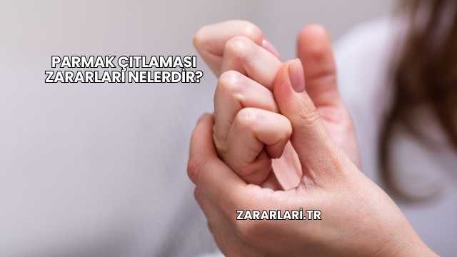 Parmak Çıtlaması Zararları Nelerdir?