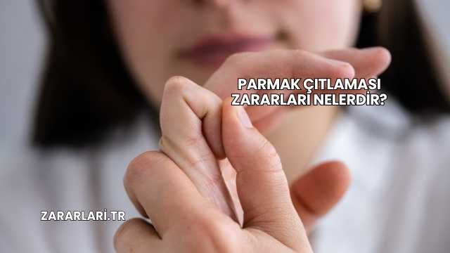 Parmak Çıtlaması Zararları Nelerdir?