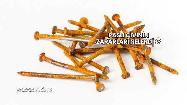 Paslı Çivinin Zararları Nelerdir?