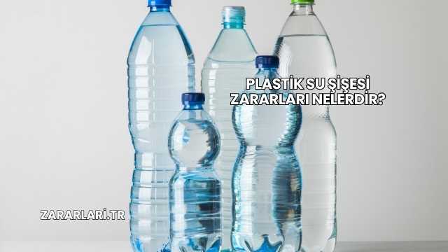 Plastik Su Şişesi Zararları Nelerdir?