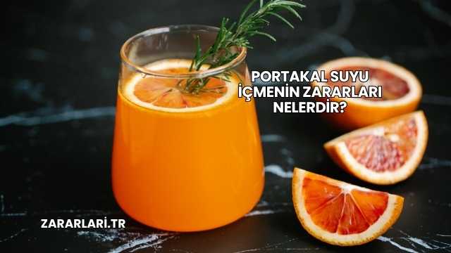 Portakal Suyu İçmenin Zararları Nelerdir?