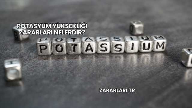 Potasyum Yüksekliği Zararları Nelerdir?