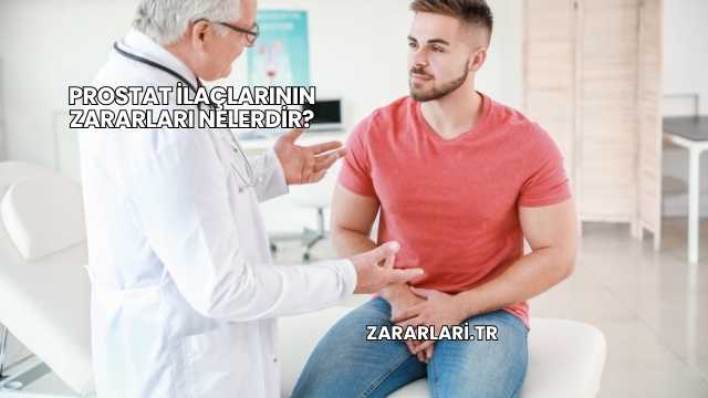 Prostat İlaçlarının Zararları Nelerdir?
