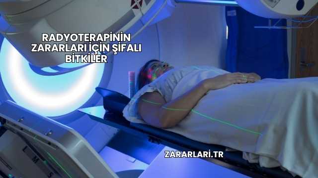 Radyoterapinin Zararları İçin Şifalı Bitkiler