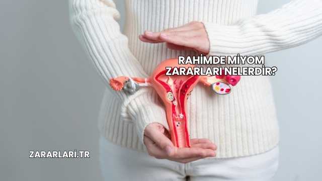 Rahimde Miyom Zararları Nelerdir?
