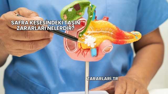 Safra Kesesindeki Taşın Zararları Nelerdir?