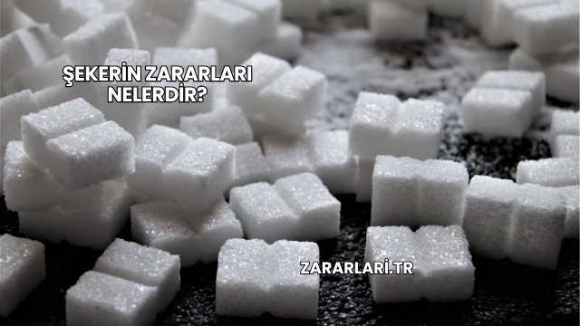 Şekerin Zararları Nelerdir?