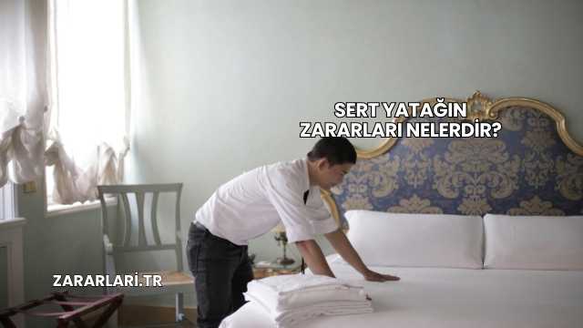 Sert Yatağın Zararları Nelerdir?