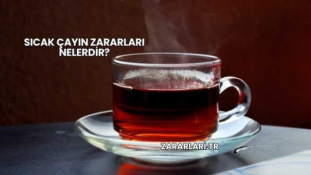 Sıcak Çayın Zararları Nelerdir?