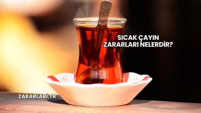 Sıcak Çayın Zararları Nelerdir?
