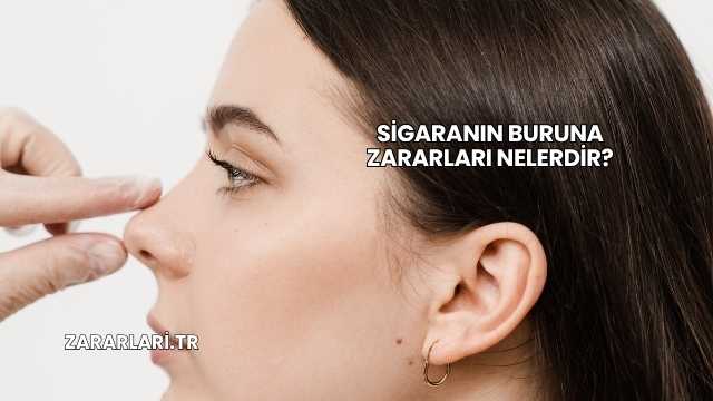 Sigaranın Buruna Zararları Nelerdir?