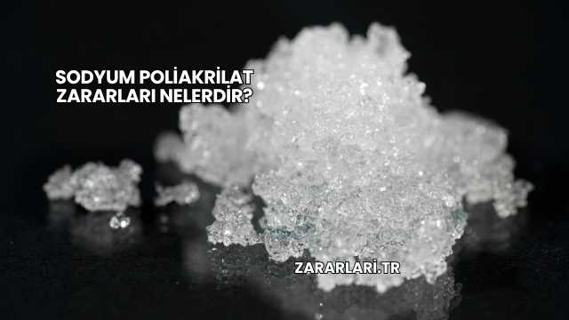 Sodyum Poliakrilat Zararları Nelerdir?
