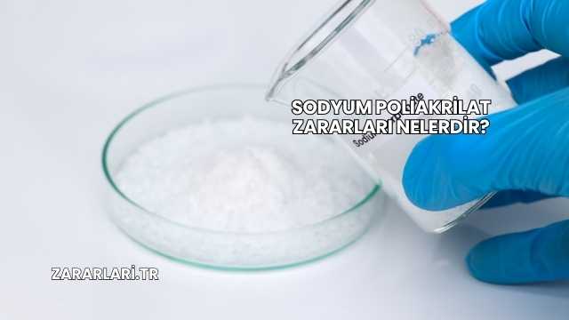 Sodyum Poliakrilat Zararları Nelerdir?