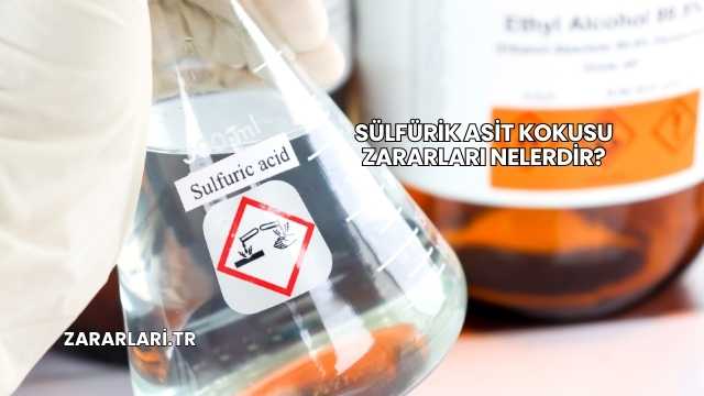 Sülfürik Asit Kokusu Zararları Nelerdir?