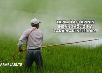 Tarım İlaçlarının İnsan Sağlığına Zararları Nelerdir?