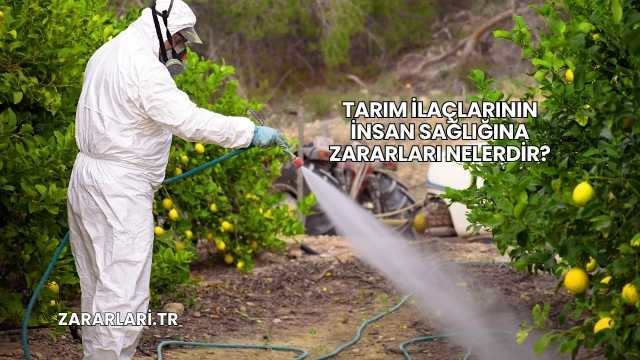 Tarım İlaçlarının İnsan Sağlığına Zararları Nelerdir?